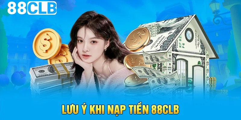 Lưu ý khi nạp tiền 88CLB